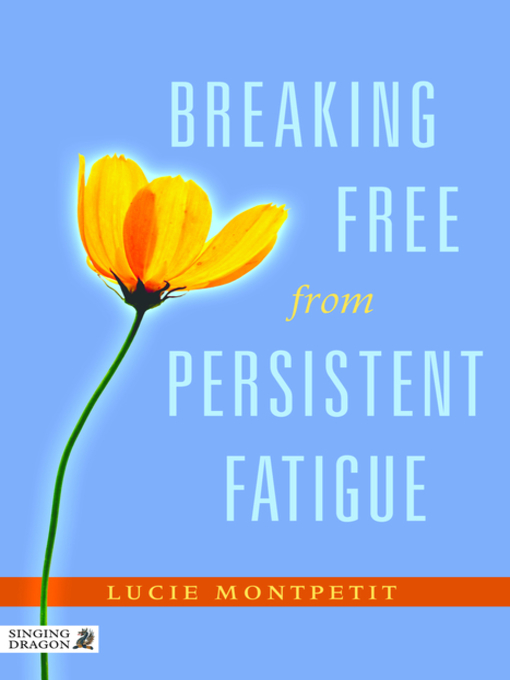 Title details for Breaking Free from Persistent Fatigue by Lucie Montpetit - Available